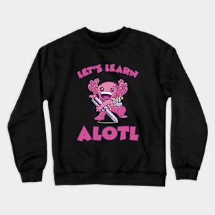 Axolotl Let's Learn Alotl Crewneck Sweatshirt